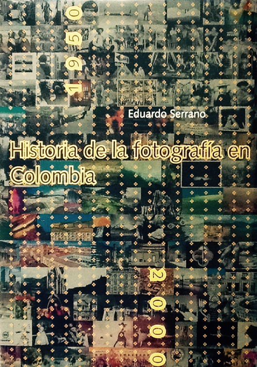 Historia de la fotografia en colombia por eduardo serrano